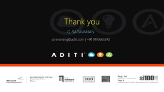 Thank you
G. SARAVANAN
saravanang@aditi.com | +91 9176665242
 