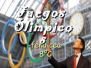 Juegos
Ólimpico
     s cea
  -feña
    8°C
 
