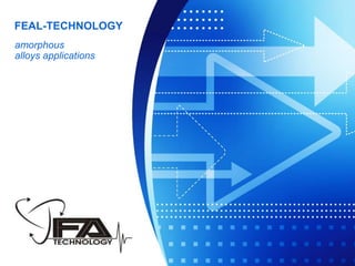 FEAL-TECHNOLOGY
amorphous
alloys applications
 