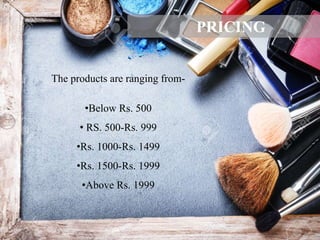 The products are ranging from-
•Below Rs. 500
• RS. 500-Rs. 999
•Rs. 1000-Rs. 1499
•Rs. 1500-Rs. 1999
•Above Rs. 1999
PRICING
 