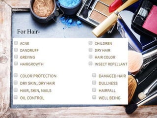 For Hair-
 