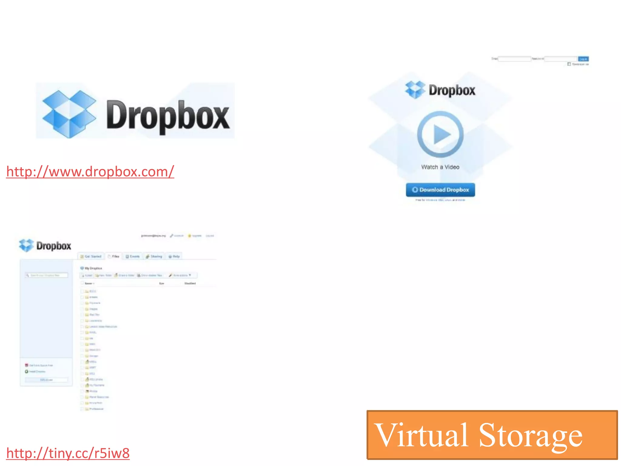 File Sharing



http://www.dropbox.com/




http://tiny.cc/r5iw8
                          Virtual Storage
 