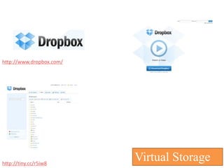 File Sharing



http://www.dropbox.com/




http://tiny.cc/r5iw8
                          Virtual Storage
 