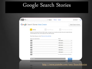 Google Search Stories




        http://www.youtube.com/user/SearchStories
 