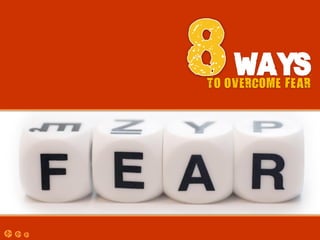 TO OVERCOME FEAR
 
