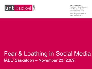 Fear & Loathing in Social Media IABC Saskatoon – November 23, 2009 