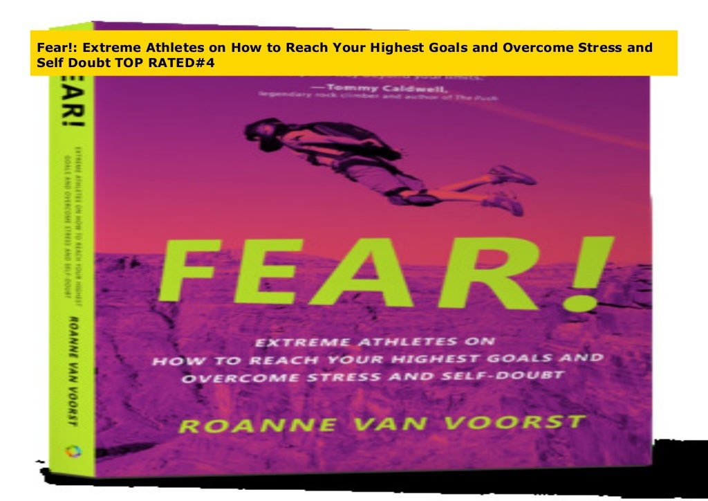 Fear!: Extreme Athletes on How to Reach Your Highest Goals and Overcome ...