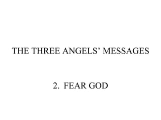 THE THREE ANGELS’ MESSAGES 2. FEAR GOD 