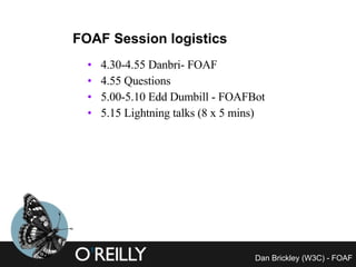 FOAF Session logistics ,[object Object],[object Object],[object Object],[object Object]