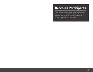 Research Participants
The following pages give a general
background on the participants of
our long-form interviews.
P. 2
 