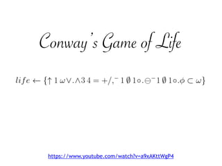 Conway’s Game of Life
https://www.youtube.com/watch?v=a9xAKttWgP4
 