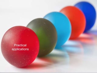 Practical
applications
 