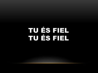 TU ÉS FIEL
TU ÉS FIEL
 