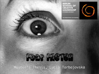 Fear FACTOR
Master’s Thesis, Lucia Tarbajovska
 