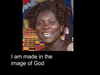 I am made in the
image of God
 