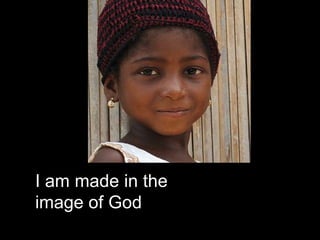 I am made in the
image of God
 
