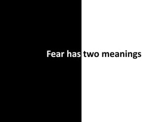 Fear has two meanings
 