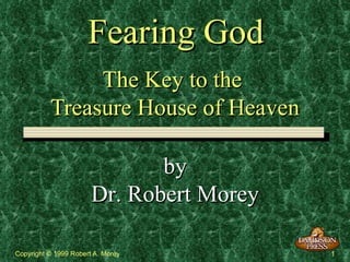 Fearing God The Key to the  Treasure House of Heaven by Dr. Robert Morey 