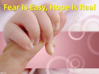 Fear Is Easy, Hope Is Real
 