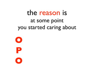 the reason is
     at some point
you started caring about

O
P
O
 
