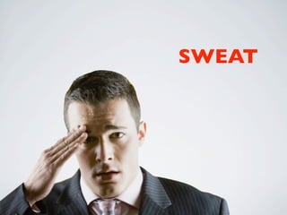 SWEAT
 