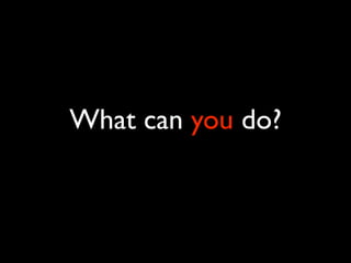 What can you do?
 