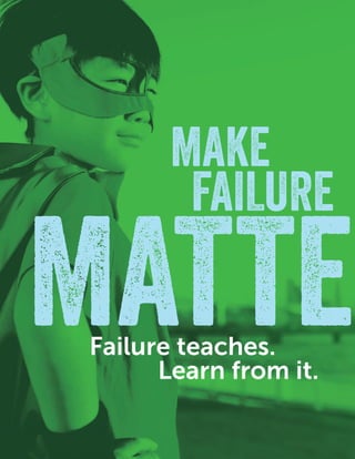 14
FEARFEAR
MAKE
MATTERFailure teaches.
FAILURE
Learn from it.
 
