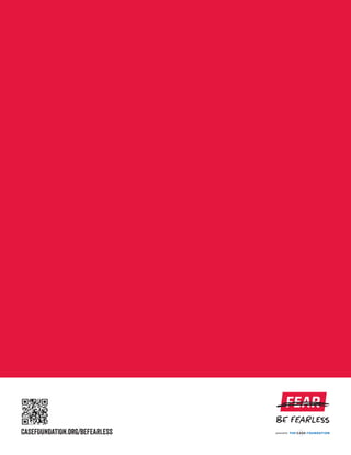 FEAR
CASEFOUNDATION.org/BEFEARLESS
 