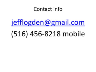 Contact info

jefflogden@gmail.com
(516) 456-8218 mobile
 