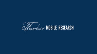 Fearless MOBILE RESEARCH
 
