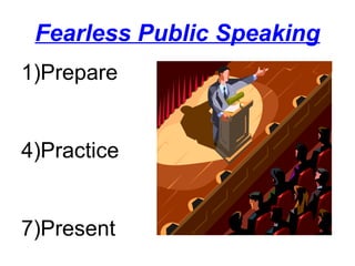 Fearless Public Speaking ,[object Object],[object Object],[object Object]
