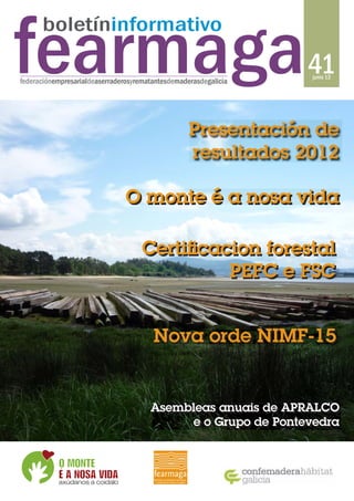 41junio 13
O monte é a nosa vida
Presentación de
resultados 2012
Certificacion forestal
PefC e fsC
Asembleas anuais de APRALCO
e o Grupo de Pontevedra
Nova orde NIMf-15
 