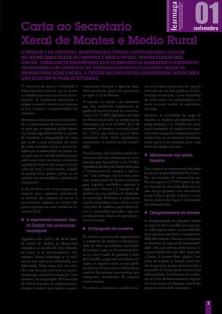 3
01confemaderaCarta ao Secretario
Xeral de Montes e Medio Rural
O PASADO 3 DE OUTUBRO, REMITIUSELLE DENDE CONFEMADERA GALICIA
AO SECRETARIO XERAL DE MONTES E MEDIO RURAL, TOMÁS FERNÁNDEZ-
COUTO, UNHA CARTA EXPOÑENDO CON CLARIDADE AS BARREIRAS E PREXUÍZOS
OCASIONADOS ÁS EMPRESAS DE APROVEITAMENTOS FORESTAIS DENDE AS
ADMINISTRACIÓNS LOCAIS, A TRAVÉS DAS MÚLTIPLES ORDENANZAS MUNICIPAIS
QUE AFECTAN Á NOSA ACTIVIDADE
O obxectivo da misiva é solicitarlle á
Administración rexional que se tomen
as medidas oportunas en contra da im-
posición de ordenanzas municipais e
artigos en materia forestal que vulneran
as Leis e lastran a competitividade das
empresas.
Así mesmo, nesta comunicación pídese-
lle o esclarecemento do marco normati-
vo para que as empresas poidan operar
coa debida seguridade xurídica, e ponse
de manifesto a desigualdade no trato
que recibe a nosa actividade por parte
de certos concellos, fronte a outros tra-
ballos que se desenvolven no medio ru-
ral, pois non se entende a diferenza que
pode existir entre un tractor ou camión
cargado de troncos que ocupe o circule
unha vía local, e outro tractor, cargado
de patacas, leite, gando, pedras, ou un
camión con aeroxeradores, materiais de
construción ...
A día de hoxe, non temos resposta ao
respecto pero seguimos defendendo
os intereses das empresas do sector. A
continuación, exponse un resumo dos
puntos expostos na carta enviada ao Se-
cretario Xeral.
nn A explotación forestal, fora
do ámbito das ordenanzas
municipais
Segundo a Lei 7/2012, de 28 de xuño,
de montes de Galicia, as plantacións
forestais e as accións de tipo silvícola,
así como as de aproveitamento, non
requiren licenza municipal se se reali-
zan en solo rústico ou urbanizable non
delimitado. Deste xeito, non son esixi-
bles máis licenzas, permisos ou autori-
zacións que os previstos nesta Lei. Non
obstante, na actualidade, 83 Concellos
de Galicia dispoñen de ordenanzas mu-
nicipais a maiores que regulan os apro-
veitamentos forestais e algunhas delas
foron aprobadas despois de que entrara
en vigor a Lei de Montes.
A maiores, xa existían Leis anteriores
que non establecían competencia al-
gunha en materia forestal aos concellos,
como a Lei 7/1985, Reguladora das Bases
do Réxime Local sobre as competencias
municipais, ou a Lei 43/2003, de 21 de
novembro, de montes e a xa mencionada
Lei 7/2012, que indican que as admi-
nistracións locais teñen competencia
unicamente en montes da súa titulari-
dade.
Non obstante, os Concellos xustifican a
existencia das súas ordenanzas na com-
petencia que lles atribúe a Lei 7/1985,
reguladora das bases de réxime local, para
a “conservación de camiños e vías ru-
rais”. Sen embargo, esta Lei non cons-
titúe fundamento de dereito suficiente
para impoñer condicións especiais á
explotación forestal e ó transporte de
madeira por vías públicas de titularida-
de municipal. Pretenden as ordenanzas
regular actividades e usos, como a corta
e depósito de madeira, que se desenvol-
ven en propiedades privadas e que son
propias do solo rústico de especial pro-
tección forestal.
nn O transporte da madeira
De tal xeito, non procede impoñer para
o transporte de madeira a obrigatorie-
dade de obter autorización municipal,
de satisfacer taxas ou de constituír fian-
za ou outro medio de garantía a favor
do Concello, xa que esta actividade non
supón un impacto sobre as vías públi-
cas distinto do que exercen sobre elas os
camións das mesmas características que
transporten mercadorías de calquera
outra natureza.
Procedería, unicamente, establecer ta-
xas por realizar operacións de carga de
mercadorías nas vías públicas de titu-
laridade municipal, e non impoñelas
de xeito xeral con independencia de
onde se vaian realizar as operacións
de carga.
Ademais, as actividades de carga de
madeira se realizan principalmente en
pistas forestais, e os traballos de corta,
saca e transporte de madeira non supo-
ñen unha ocupación excepcional da vía
pública nin un uso privativo da mesma,
senón que é o uso principal para a que
foron deseñadas estas vías.
nn Mantemento das pistas
forestais
Con respecto ao mantemento das pistas
forestais, é responsabilidade dos Conce-
llos, no exercicio da competencia que
lles outorga a Lei 7/1985 manter as pis-
tas forestais da súa titularidade nun es-
tado tal que permita o seu uso normal,
o que inclúe a saca de madeira, e o non
facelo podería dar lugar á reclamación
de indemnizacións.
nn Obrigatoriedade de fianzas
A obrigatoriedade de depositar fianzas
en cada un dos Concellos nos que ope-
ra cada empresa supón un inmobilizado
moi cuantioso que lastra a competitivi-
dade das mesmas. Ademais, as empresas
xa dispoñen de seguros de responsabili-
dade civil, que cobren, entre outros, os
mesmos danos dos que debe responder
a fianza. A pesares disto, algúns Con-
cellos só aceptan as fianzas como me-
dio de garantía, porque desta maneira a
execución da fianza queda suxeita á súa
arbitrariedade. Convértense así as fian-
zas en fonte de financiamento irregular
do mantemento do desgaste natural das
pistas de titularidade municipal.
 