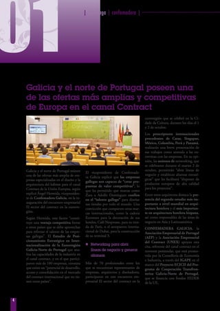| fearmaga | confemadera | ································································
4
01
Galicia y el norte de Portugal poseen una
de las ofertas más amplias y competitivas
de Europa en el canal Contract
Galicia y el norte de Portugal reúnen
una de las ofertas más amplia de em-
presas especializadas en el diseño y la
arquitectura del hábitat para el canal
Contract de la Unión Europea, según
explicó Ángel Hermida, vicepresiden-
te de Confemadera Galicia, en la in-
auguración del encuentro empresarial
El sector del contract en la eurorre-
gión.
Según Hermida, este factor “consti-
tuye una ventaja competitiva frente
a otros países que se debe aprovechar
para reforzar el talento de las empre-
sas gallegas”. El Estudio de Posi-
cionamiento Estratégico en Inter-
nacionalización de la Eurorregión
Galicia-Norte de Portugal que ana-
liza las capacidades de la industria en
el canal contract, y en el que partici-
paron más de 100 empresas, constata
que existe un “potencial de desarrollo,
acceso y consolidación en el mercado
del contract internacional que no tie-
nen otros países”.
El vicepresidente de Confemade-
ra Galicia explicó que las empresas
gallegas son capaces de “crear pro-
puestas de valor competitivas”, lo
que ha permitido que marcas como
Zara o Adolfo Domínguez confíen
en el “talento gallego” para diseñar
sus tiendas por todo el mundo. Una
convicción que comparten otras mar-
cas internacionales, como la cadena
Eurostars para la decoración de sus
hoteles; Café Nespresso, para su tien-
da de París, o el aeropuerto interna-
cional de Dubai, para la construcción
de su terminal 3.
nn Networking para abrir
líneas de negocio y generar
alianzas
Más de 70 profesionales entre los
que se encuentran representantes de
empresas, arquitectos y diseñadores,
participaron en este encuentro em-
presarial El sector del contract en la
eurorregión que se celebró en la Ci-
dade da Cultura, durante los días el 1
y 2 de octubre.
Los prescriptores internacionales
procedentes de Catar, Singapur,
México, Colombia, Perú y Panamá,
realizarán una breve presentación de
sus trabajos como antesala a las en-
trevistas con las empresas. En su opi-
nión, las sesiones de networking, que
se celebraron durante el martes 2 de
octubre, permitirán “abrir líneas de
negocio y establecer alianzas estraté-
gicas” que les facilitará “disponer de
productos europeos de alta calidad
para los proyectos”.
Entre estos arquitectos destaca la pre-
sencia del segundo estudio más im-
portante a nivel mundial en arqui-
tectura hotelera y el más importan-
te en arquitectura hotelera hispana,
así como responsables de las áreas de
negocio en Asia y Latinoamérica.
CONFEMADERA GALICIA, la
Asociación Empresarial de Portugal
(AEP) y la Asociación Empresarial
del Contract (UNEX) apoyan esta
cita, referente del canal contract en el
noroeste peninsular, que está promo-
vida por la Consellería de Economía
e Industria, a través del IGAPE en el
marco del Proyecto ECICII del Pro-
grama de Cooperación Transfron-
teriza Galicia-Norte de Portugal,
que se financia con fondos FEDER
de la UE.
 