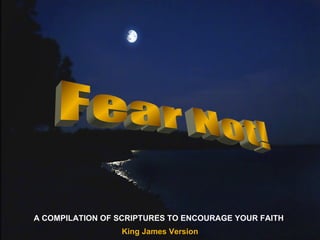 ♫  Turn on your speakers! CLICK TO ADVANCE SLIDES Tommy's Window Slideshow Fear Not! King James Version A COMPILATION OF SCRIPTURES TO ENCOURAGE YOUR FAITH 