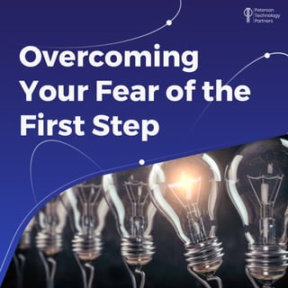 Overcoming
Your Fear of the
First Step
 