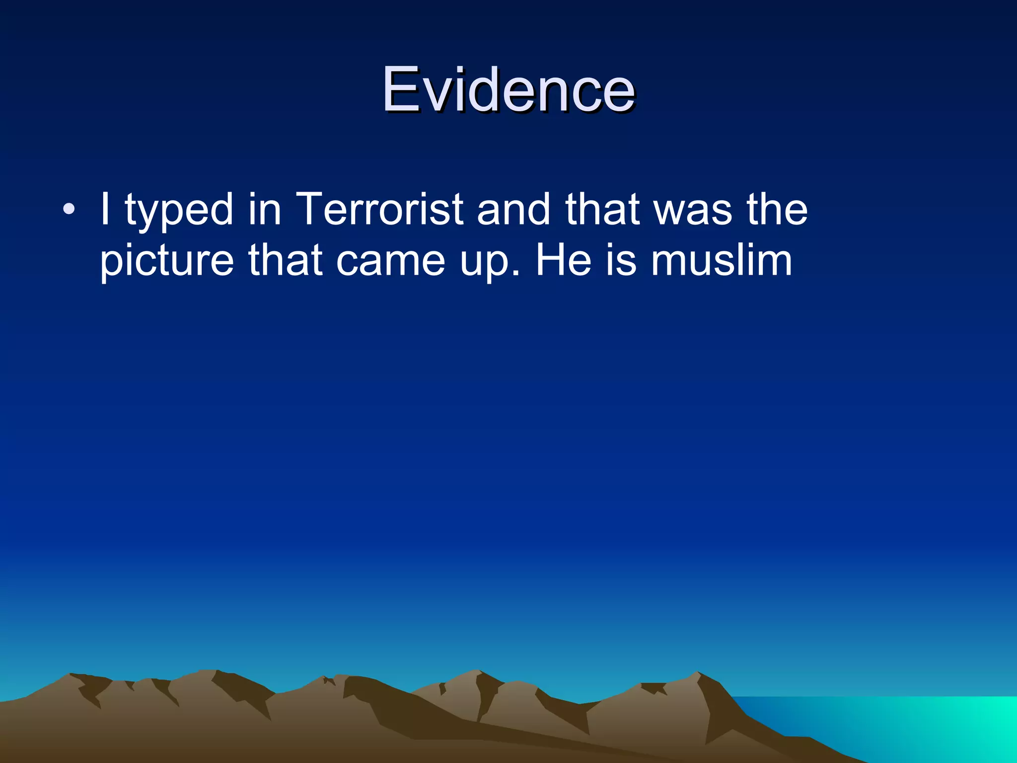 Evidence I typed in Terrorist and that was the picture that came up. He is muslim.  
