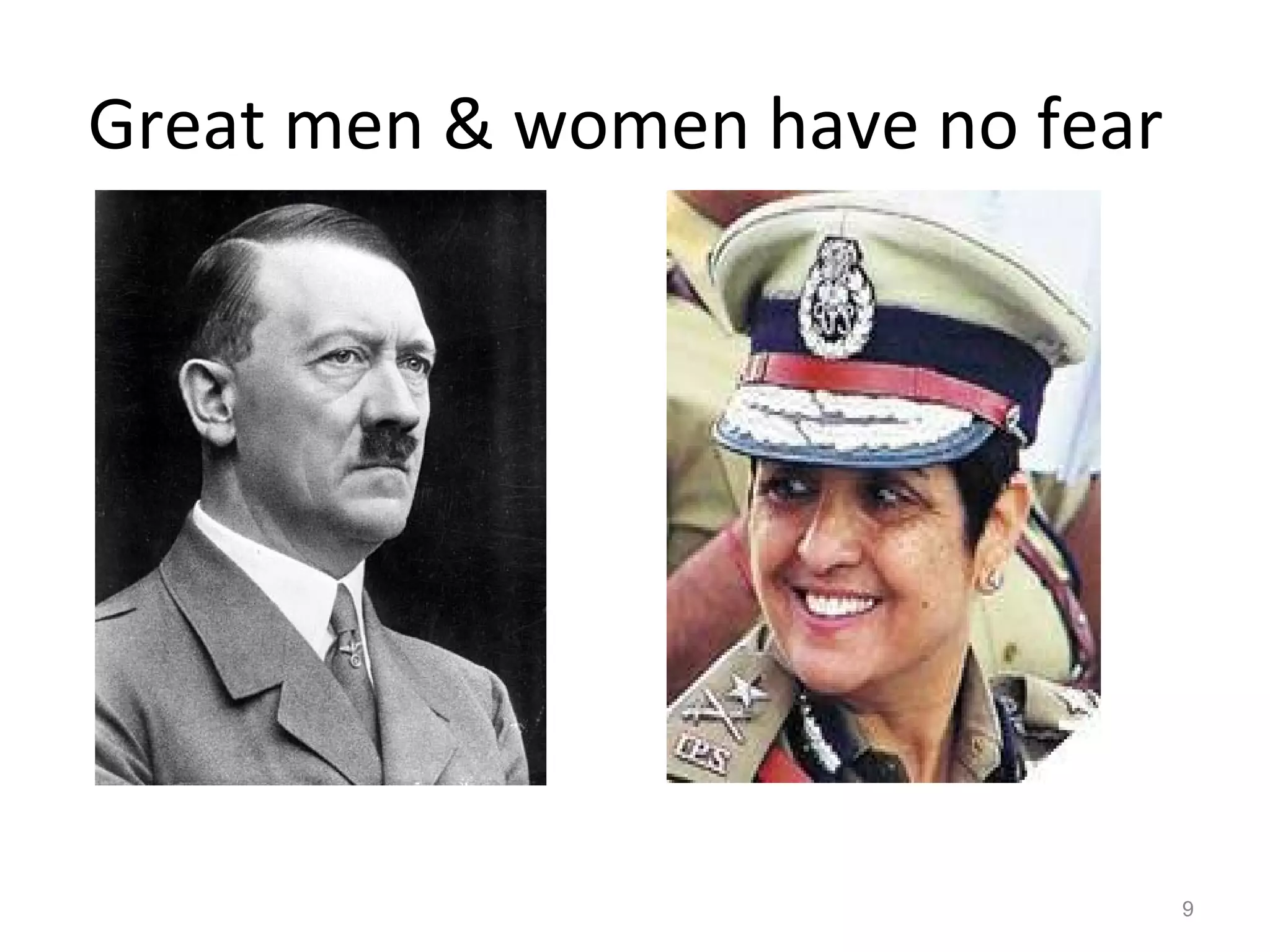 Great men & women have no fear
9
 