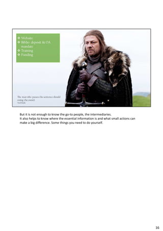But it is not enough to know the go-to people, the intermediaries.
It also helps to know where the essential information is and what small actions can
make a big difference. Some things you need to do yourself.
16
 