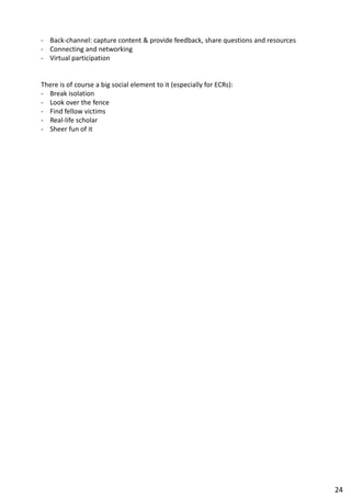 - Back-channel: capture content & provide feedback, share questions and resources
- Connecting and networking
- Virtual participation
There is of course a big social element to it (especially for ECRs):
- Break isolation
- Look over the fence
- Find fellow victims
- Real-life scholar
- Sheer fun of it
24
 