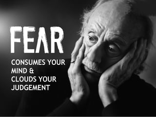 What grips you? Fear?