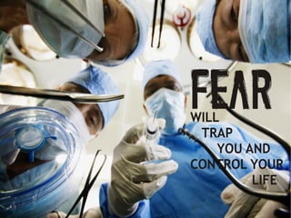 What grips you? Fear?