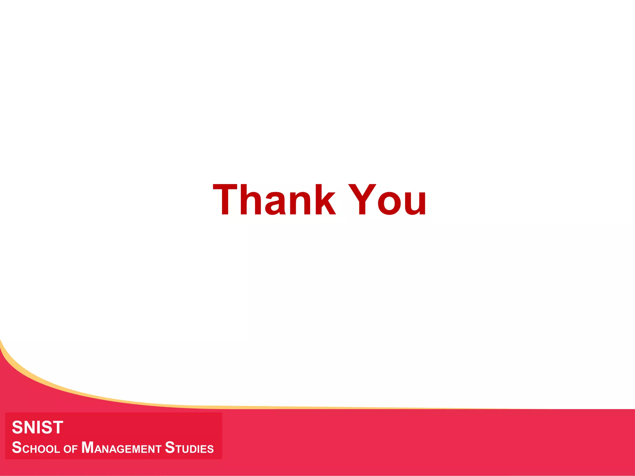 MANAGING Tough Times
Thank You
SNIST
SCHOOL OF MANAGEMENT STUDIES
 