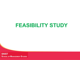 MANAGING Tough Times
SNIST
SCHOOL OF MANAGEMENT STUDIES
FEASIBILITY STUDY
 