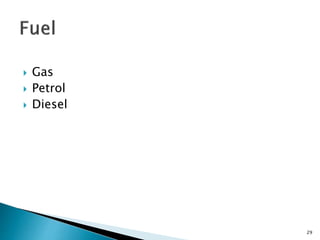  Gas
 Petrol
 Diesel
29
 