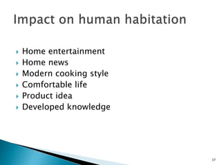  Home entertainment
 Home news
 Modern cooking style
 Comfortable life
 Product idea
 Developed knowledge
37
 