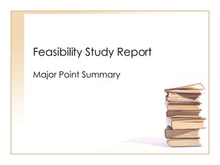 Feasibility Study Report Major Point Summary 