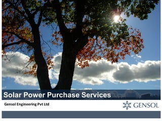 Solar Power Purchase Services
Gensol	Engineering	Pvt	Ltd
 