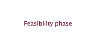 Feasibility phase
 