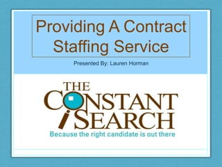 Providing A Contract Staffing Service Presented By: Lauren Horman 